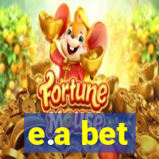 e.a bet